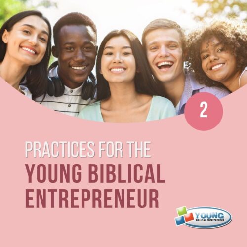 Business Practices For The Young Biblical Entrepreneur
