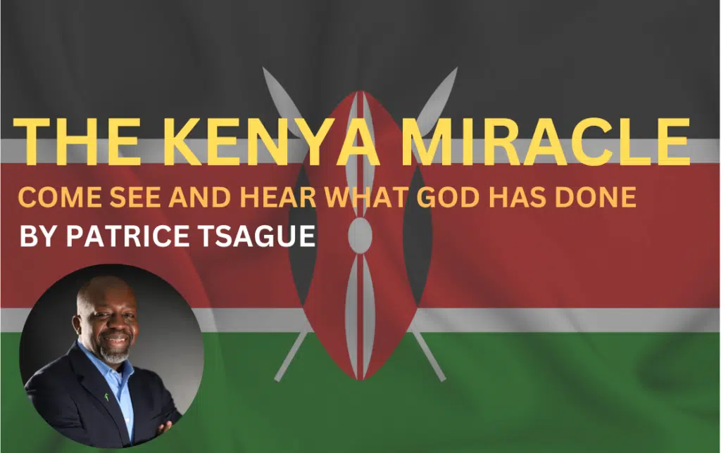 THE KENYA MIRACLE - COME SEE AND HEAR WHAT GOD HAS DONE